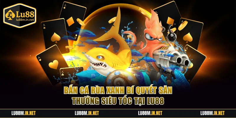 Bắn Cá Rùa Xan