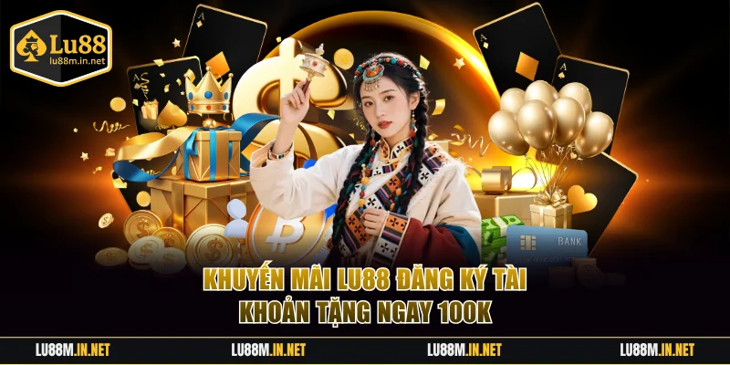 Khuyến mãi LU88 đăng ký tài khoản tặng ngay 100K